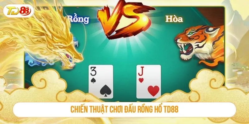 Chiến thuật chơi đấu rồng hổ TD88