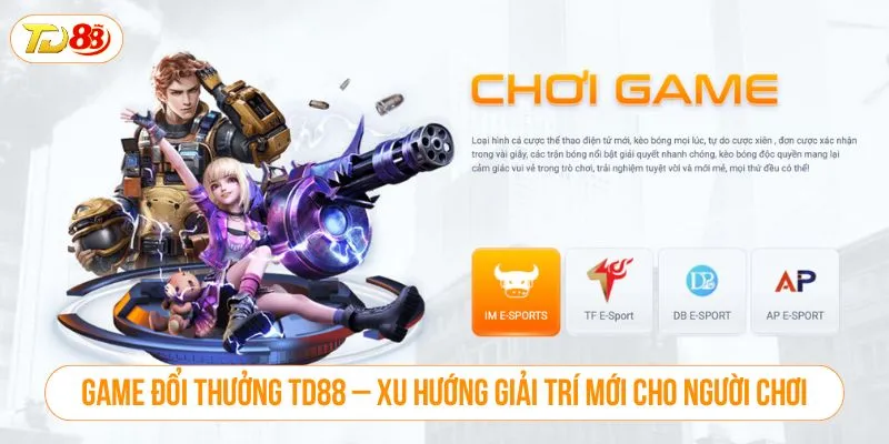 Game đổi thưởng TD88 – Xu hướng giải trí mới cho người chơi