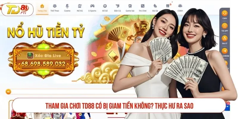 chơi TD88 có bị giam tiền khôn