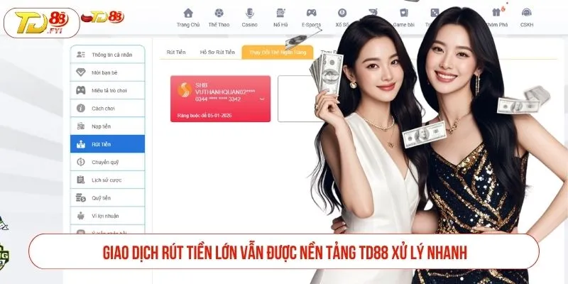 Giao dịch rút tiền lớn vẫn được nền tảng TD88 xử lý nhanh