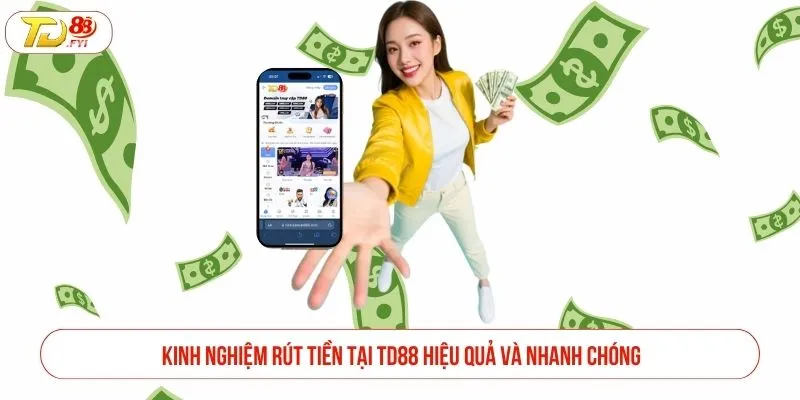 Kinh nghiệm rút tiền tại TD88 hiệu quả và nhanh chóng