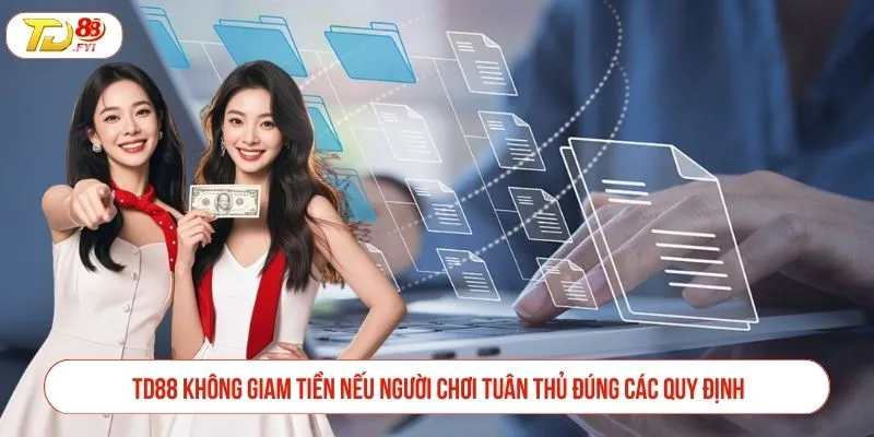 TD88 không giam tiền nếu người chơi tuân thủ đúng các quy định